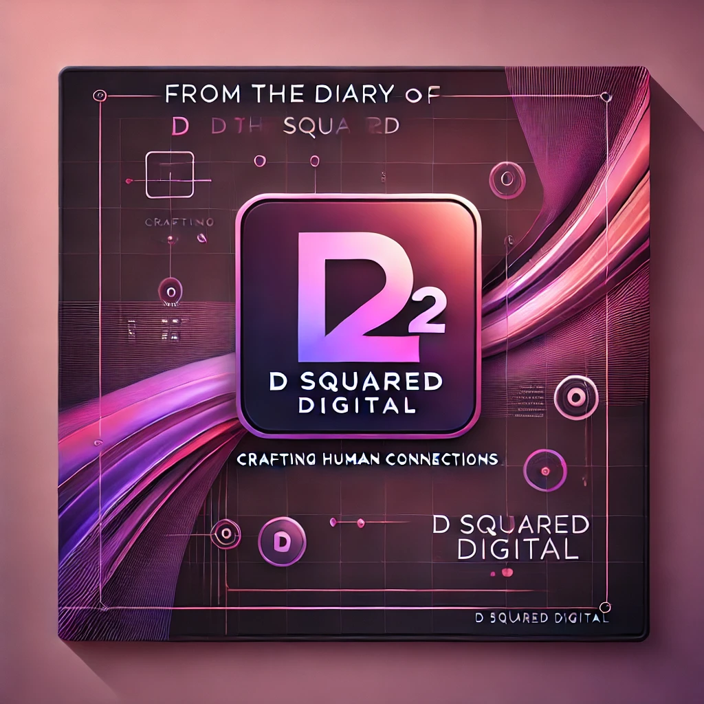From the Diary of D Squared Digital: Crafting Human Connections