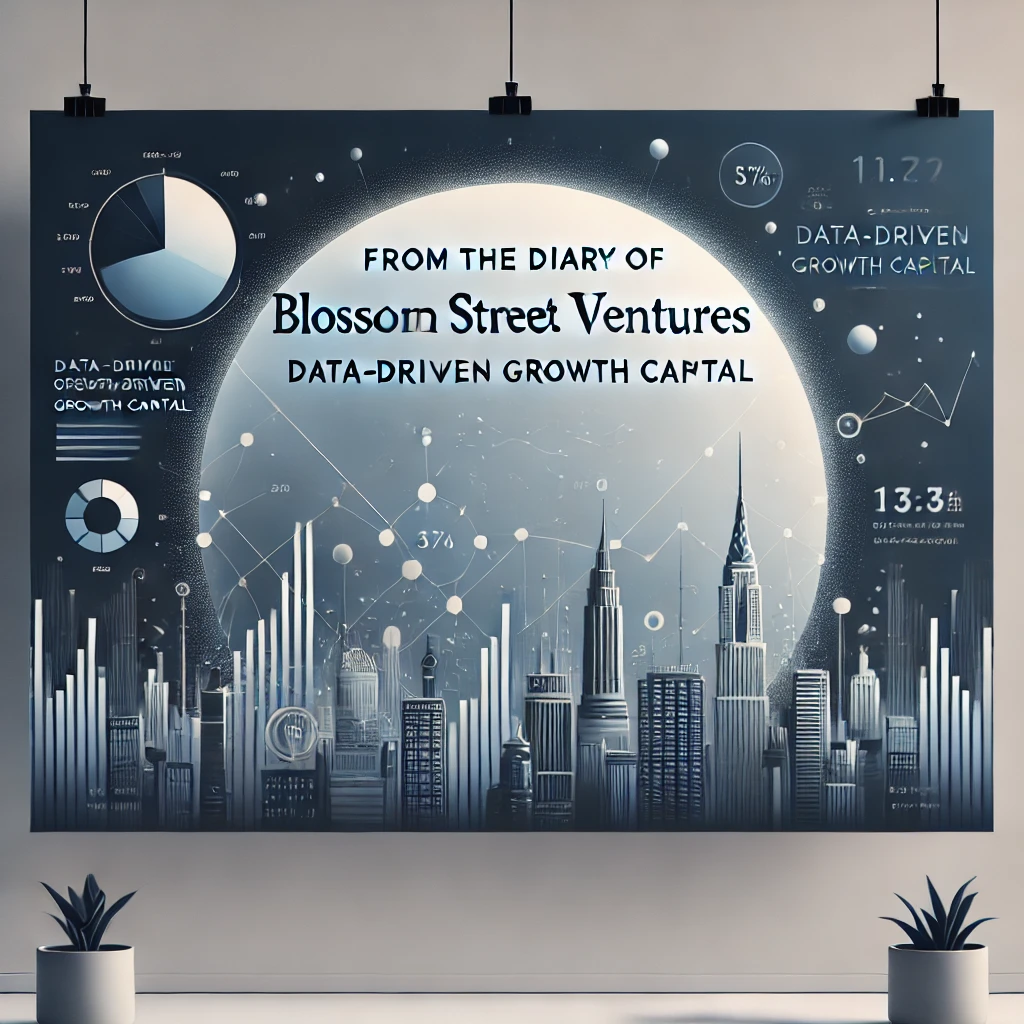 From the Diary of Blossom Street Ventures: Data-Driven Growth Capital
